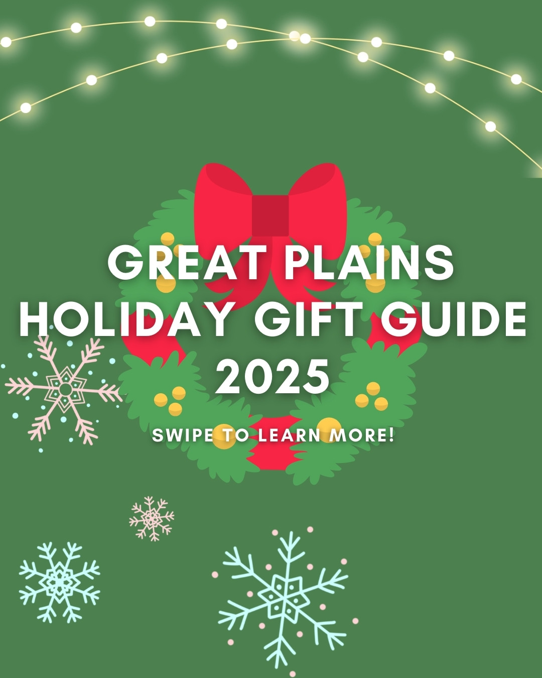 A festive image on a green background. Snowflakes and bows and stars! The text reads Great Plains Holiday Gift Guide 2025
